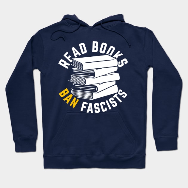 Read Books, Ban Fascists Not Books Hoodie by Boots